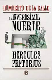 La inverosímil muerte de Hércules Pretorius (Humberto de la Calle)