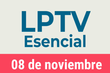 #LPTVEsencial Informativo web 8 de noviembre del 2022
