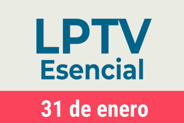 #LPTVEsencial Informativo 31 de enero del 2023
