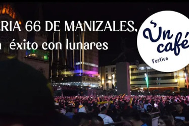 El balance de la 66.ª Feria de Manizales, expuesto en Un Café festivo