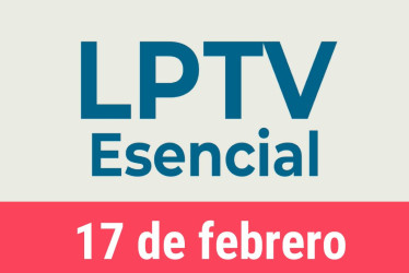 #LPTVEsencial Informativo web 17 de febrero del 2023