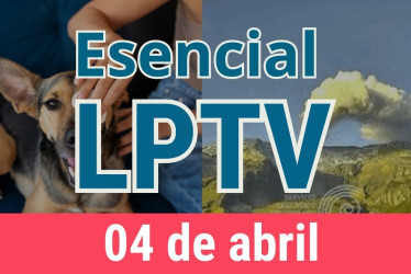 #LPTVEsencial Informativo web 4 de abril del 2023