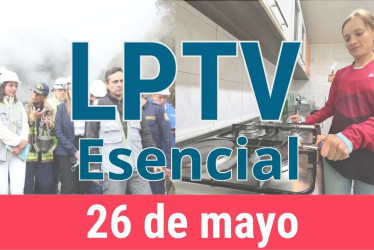 #LPTVEsencial Informativo web 26 de mayo del 2023