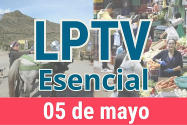 #LPTVEsencial Informativo web 5 de mayo del 2023