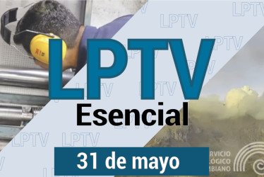 #LPTVEsencial Informativo web 31 de mayo del 2023