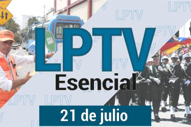 #LPTVEsencial Informativo web 21 de julio del 2023