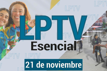 #LPTVEsencial Informativo web 21 de noviembre del 2023