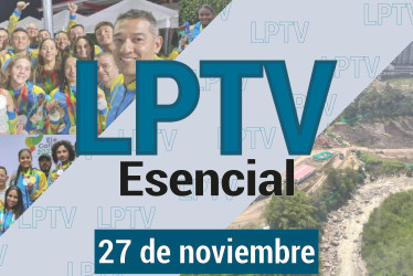 #LPTVEsencial Informativo web 27 de noviembre del 2023
