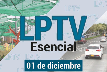 #LPTVEsencial Informativo web 1 de diciembre del 2023