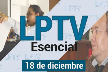 #LPTVEsencial Informativo web 18 de diciembre del 2023