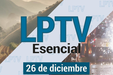 #LPTVEsencial Informativo web 26 de diciembre del 2023