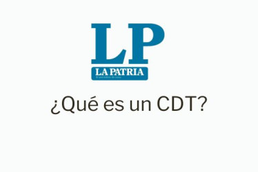 Logo de LA PATRIA. Debajo dice ¿Qué es un CDT? 