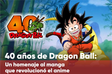 Dragon Ball celebra 40 años 