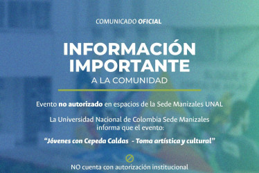 Imágenes I Cortesía Para LA PATRIA  La U. Nacional en Manizales emitió una circular cone l propósito de indicar que no ha autorizado ninguna actividad proselitista en sus espacios.