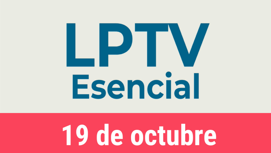 #LPTVEsencial Informativo web 19 de octubre del 2022
