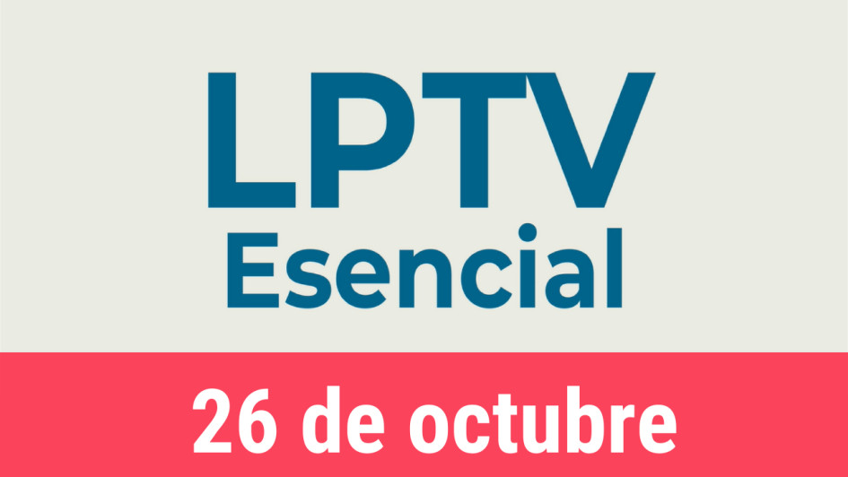 #LPTVEsencial Informativo web 26 de octubre del 2022