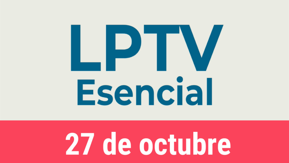 #LPTVEsencial Informativo web 27 de octubre del 2022