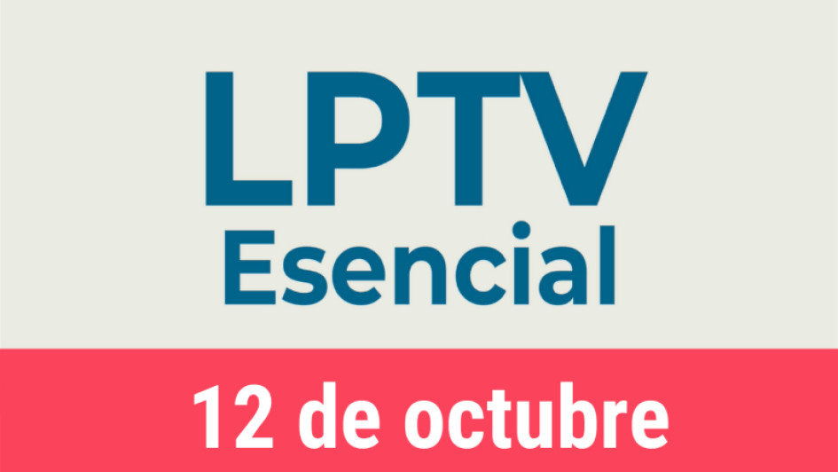 #LPTVEsencial Informativo web 12 de octubre del 2022