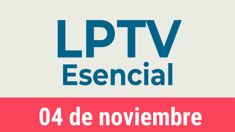 #LPTVEsencial Informativo web 4 de noviembre del 2022