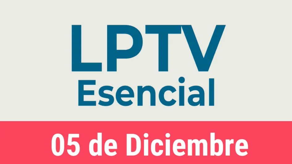 #LPTVEsencial Informativo web 5 de diciembre del 2022