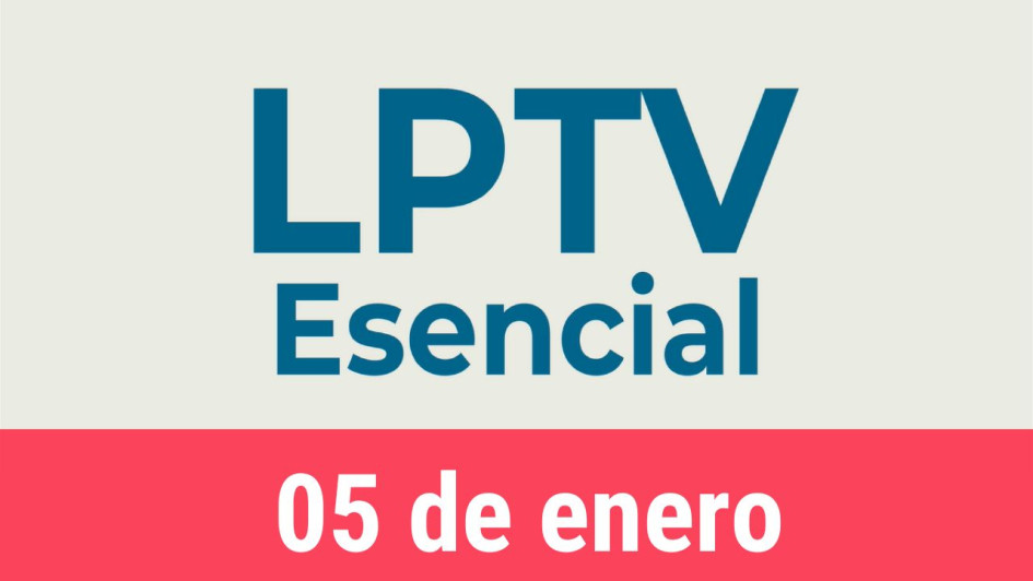 #LPTVEsencial Informativo web 5 de enero del 2023