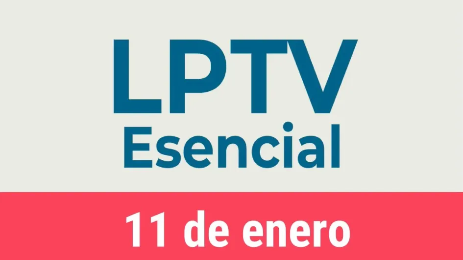 #LPTVEsencial Informativo web 11 de enero del 2023