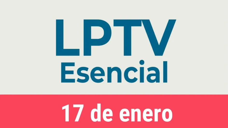 #LPTVEsencial Informativo web 17 de enero del 2023
