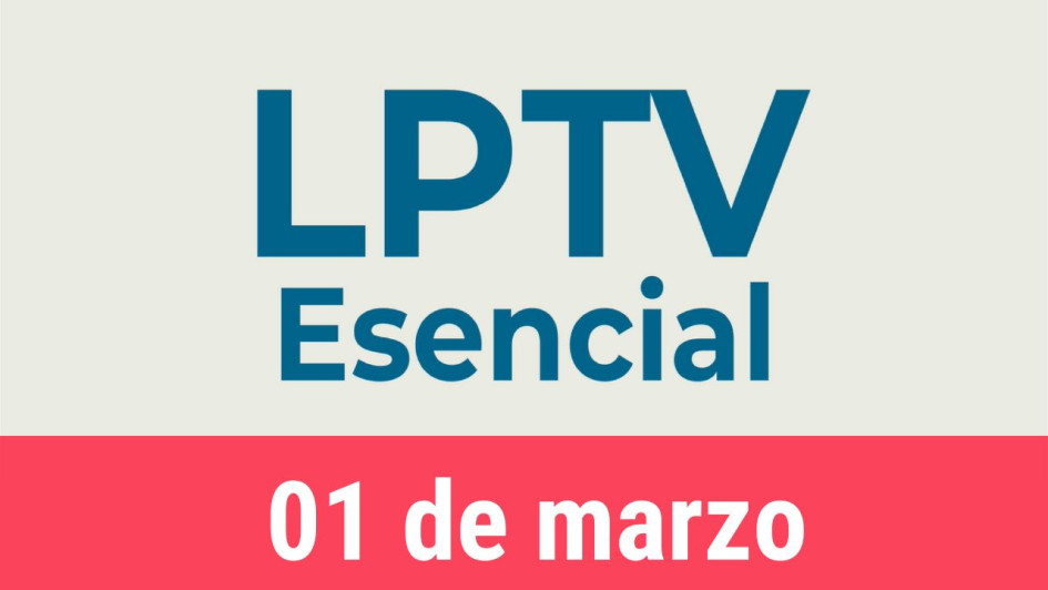 #LPTVEsencial Informativo web 1 de marzo del 2023