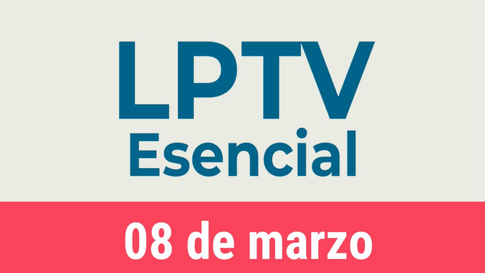 #LPTVEsencial Informativo web 8 de marzo del 2023