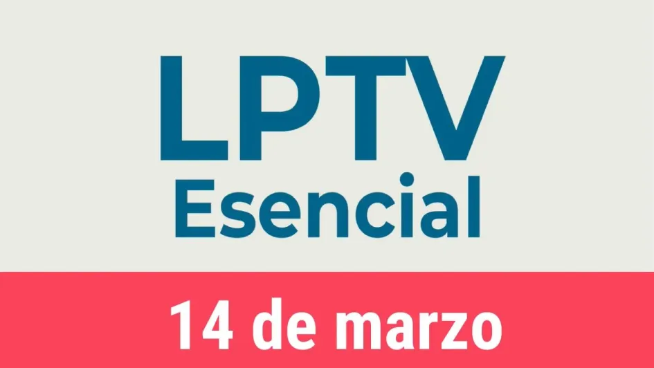 #LPTVEsencial Informativo web 14 de marzo del 2023