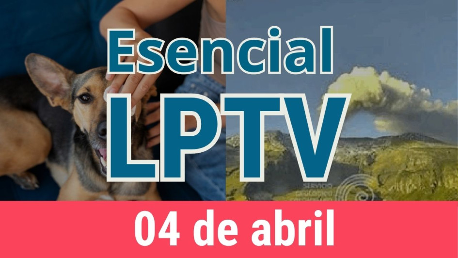 #LPTVEsencial Informativo web 4 de abril del 2023