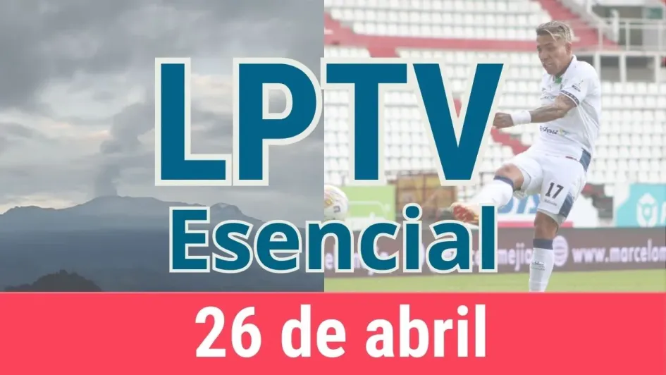 #LPTVEsencial Informativo web 26 de abril del 2023