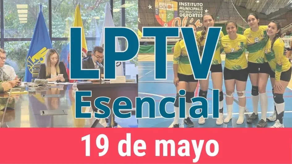 #LPTVEsencial Informativo web 19 de mayo del 2023