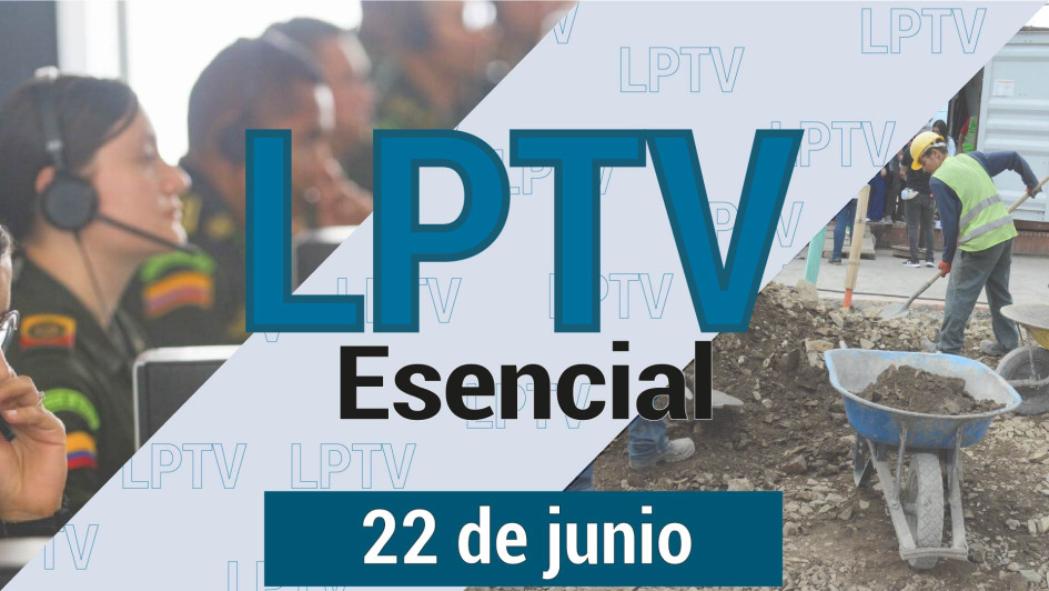 #LPTVEsencial Informativo web 22 de junio del 2023