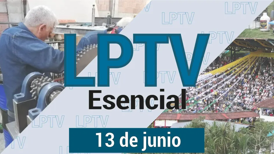 #LPTVEsencial Informativo web 13 de junio del 2023
