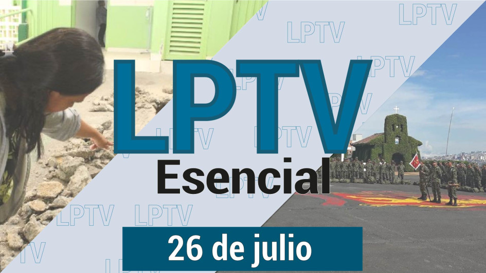 #LPTVEsencial Informativo web 26 de julio del 2023