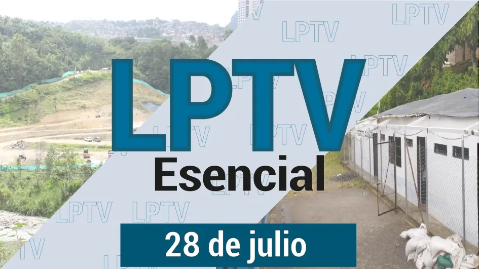 #LPTVEsencial Informativo web 28 de julio del 2023