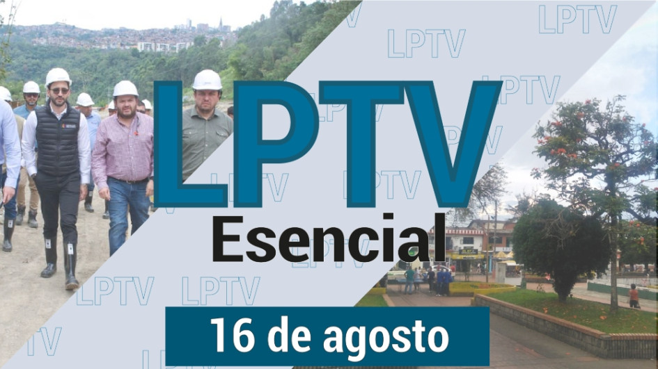 #LPTVEsencial Informativo web 16 de agosto del 2023