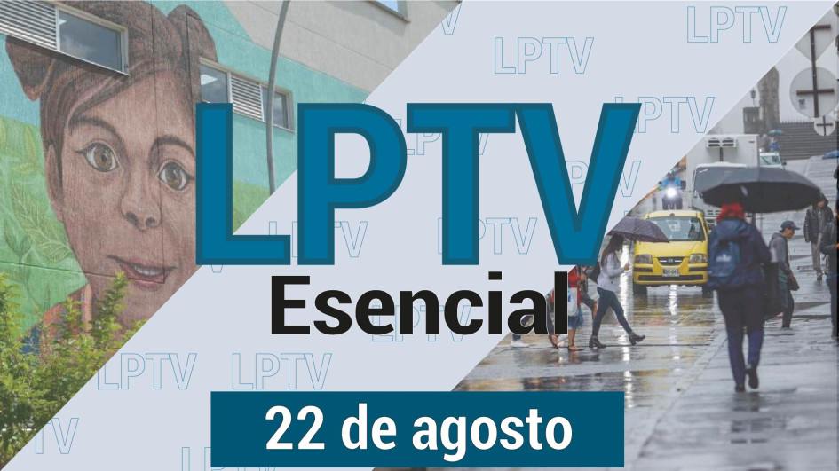 #LPTVEsencial Informativo web 22 de agosto del 2023