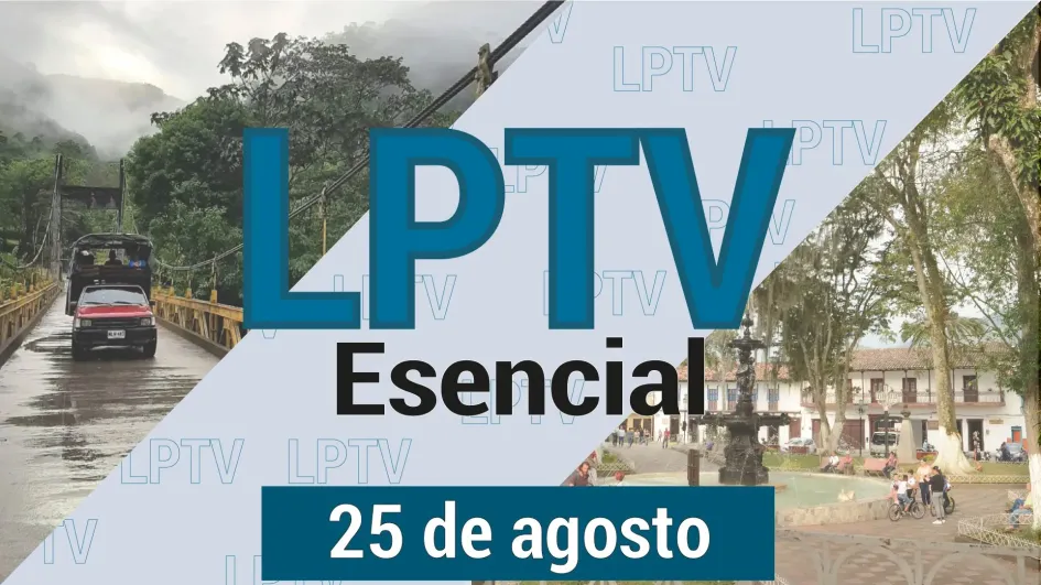 #LPTVEsencial Informativo web 25 de agosto del 2023