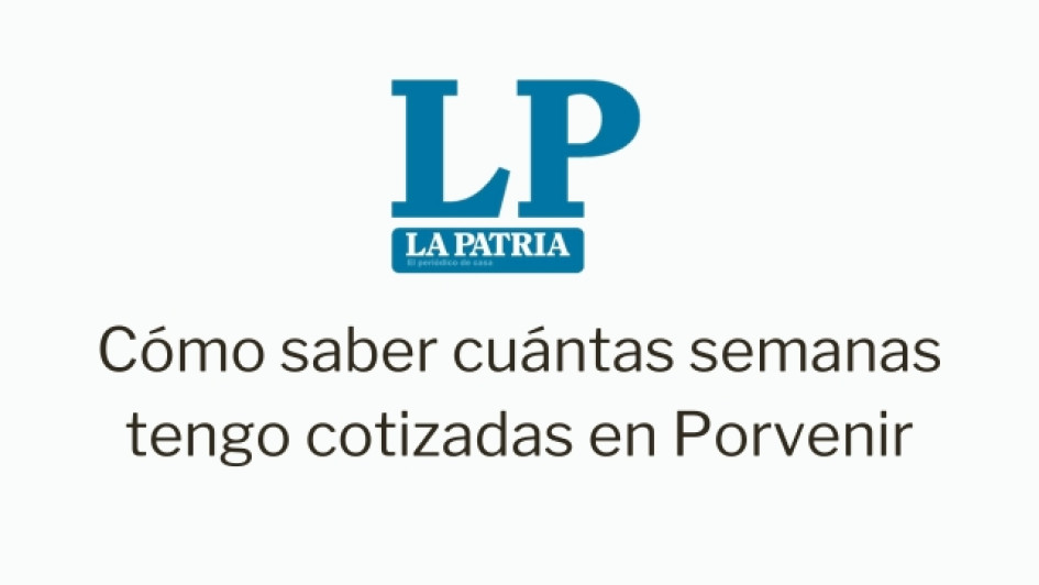 como-saber-cuantas-semanas-tengo-cotizadas-en-porvenir Cómo saber cuántas semanas tengo cotizadas en Porvenir