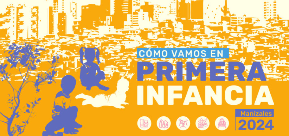 Esta es la portada oficial del documento que contiene todos los datos relacionados con el informe de primera infancia en Manizales 2024. 