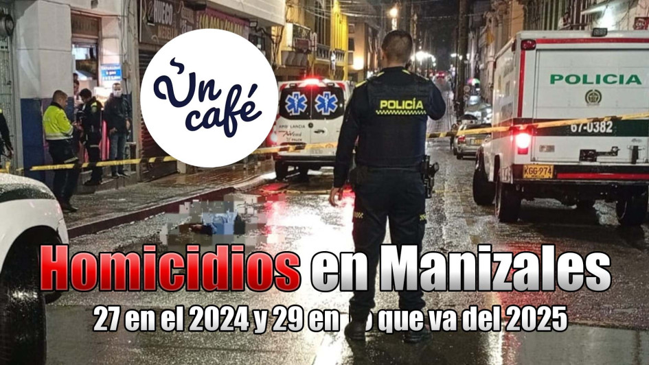 Homicidios en Manizales: 27 en el 2024 y 29 en lo que va del 2025